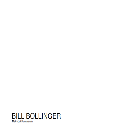 Bill Bollinger - Metropol Kunstraum